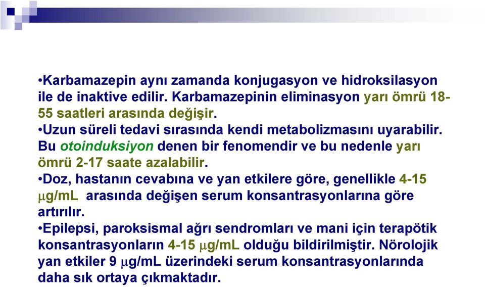 Doz, hastanın cevabına ve yan etkilere göre, genellikle 4-15 μg/ml arasında değişen serum konsantrasyonlarına göre artırılır.