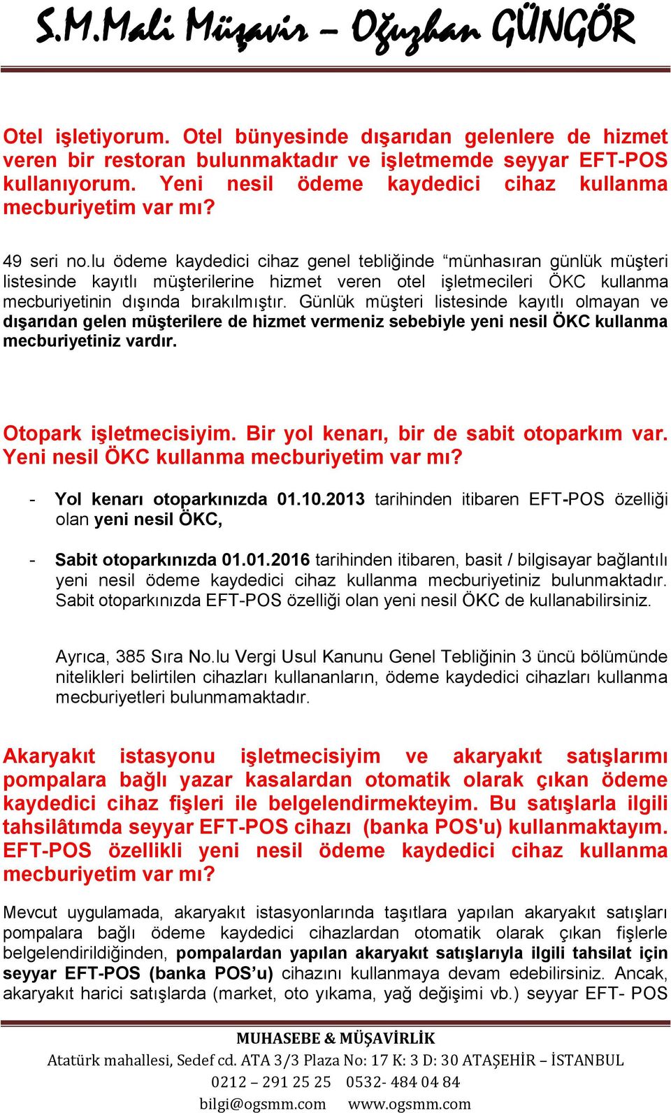 lu ödeme kaydedici cihaz genel tebliğinde münhasıran günlük müşteri listesinde kayıtlı müşterilerine hizmet veren otel işletmecileri ÖKC kullanma mecburiyetinin dışında bırakılmıştır.