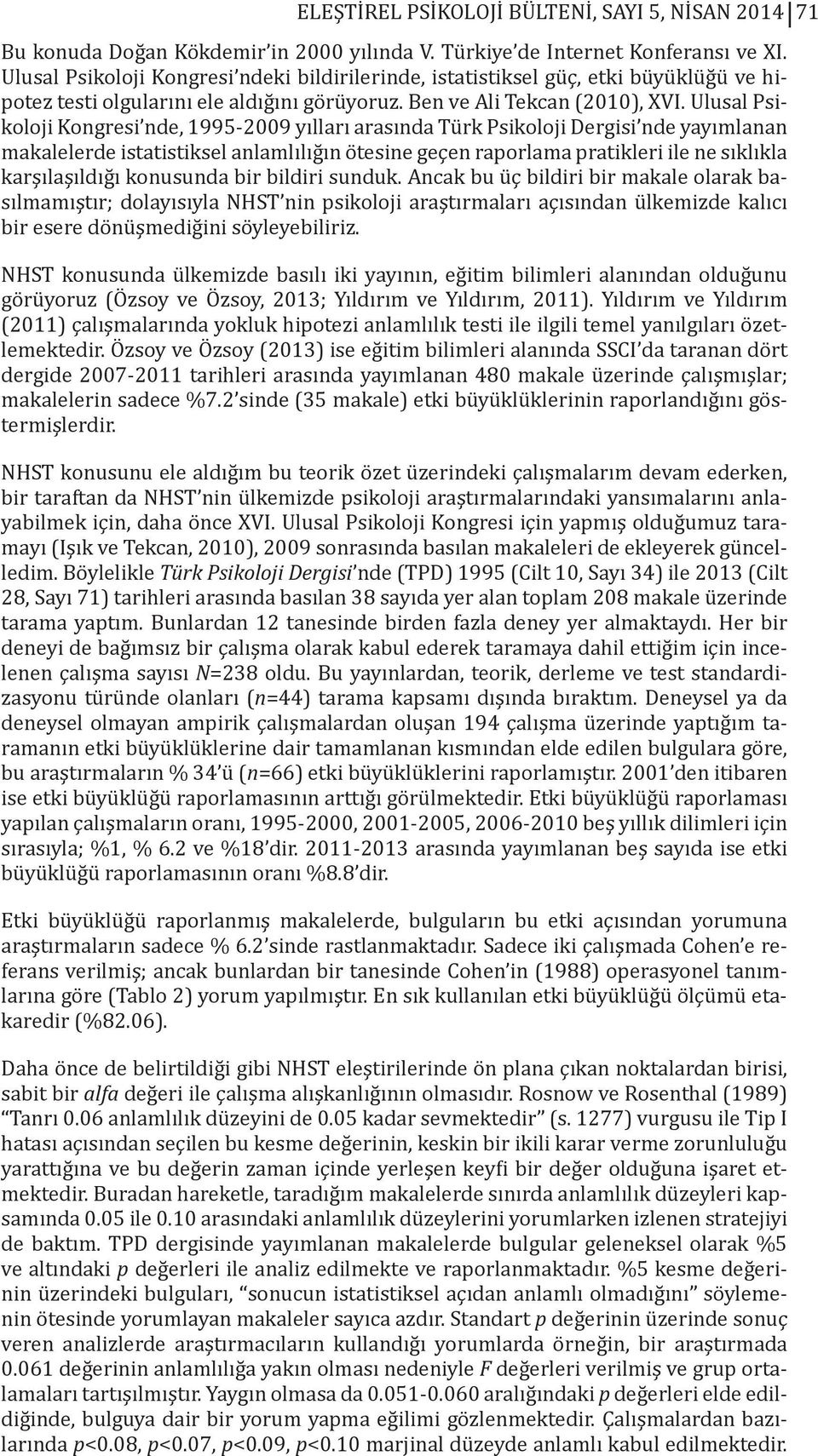 Ulusal Psikoloji Kongresi nde, 1995-2009 yılları arasında Türk Psikoloji Dergisi nde yayımlanan makalelerde istatistiksel anlamlılığın ötesine geçen raporlama pratikleri ile ne sıklıkla