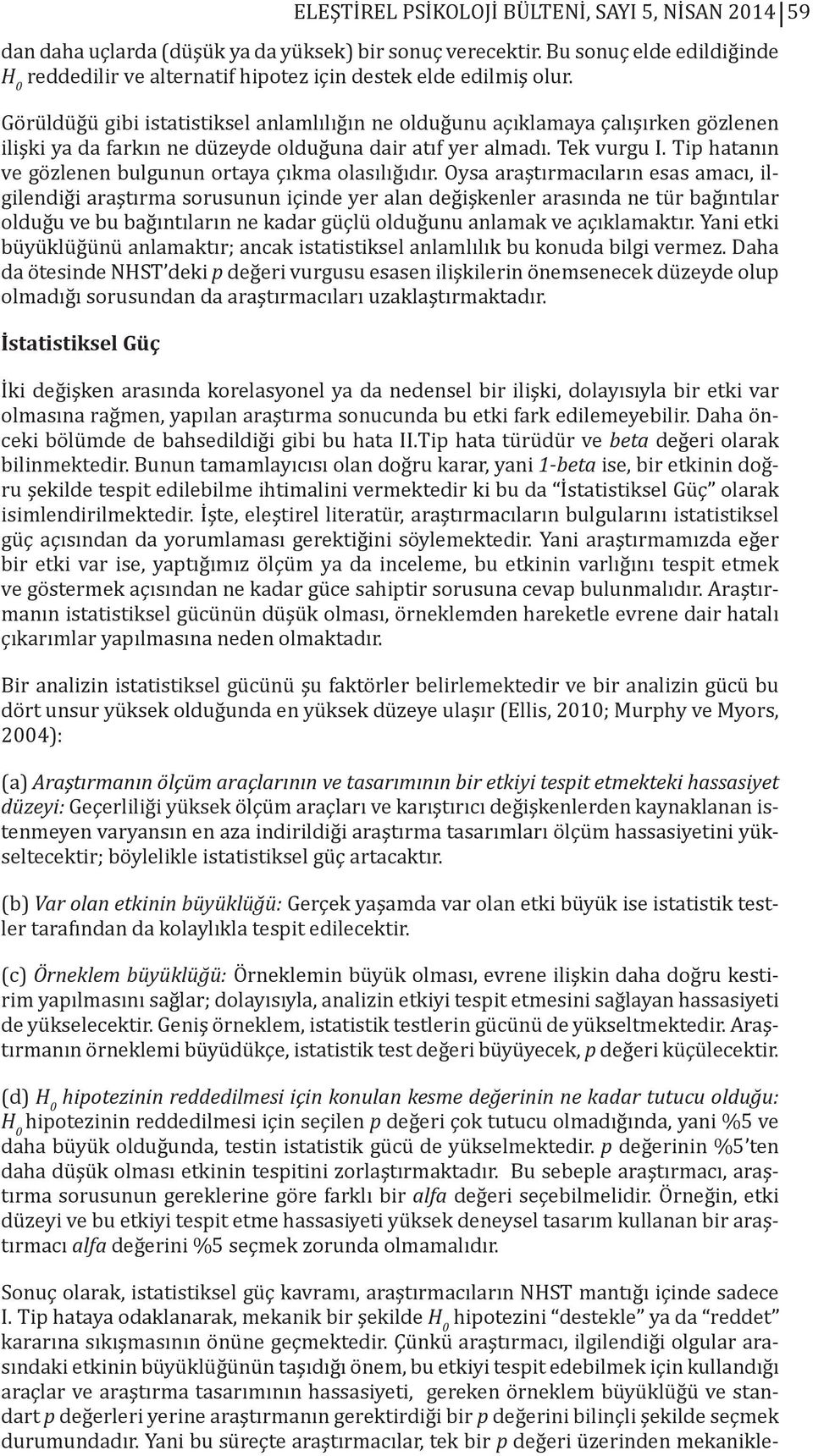 Tip hatanın ve gözlenen bulgunun ortaya çıkma olasılığıdır.