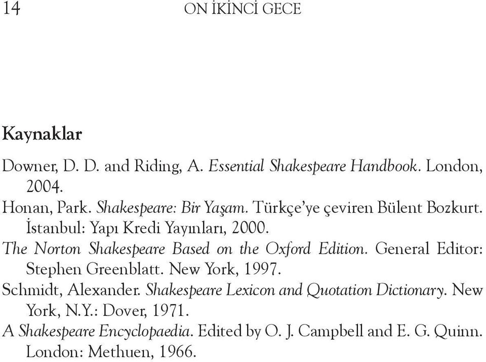 The Norton Shakespeare Based on the Oxford Edition. General Editor: Stephen Greenblatt. New York, 1997. Schmidt, Alexander.