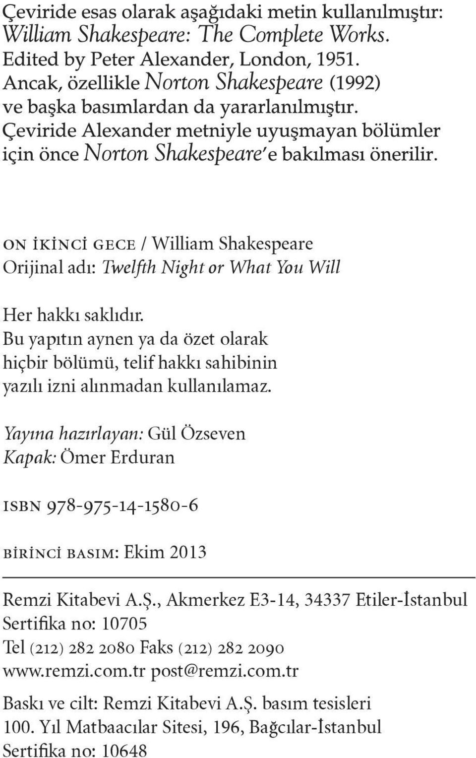Yayına hazırlayan: Gül Özseven Kapak: Ömer Erduran ısbn 978-975-14-1580-6 birinci basım: Ekim 2013 Remzi Kitabevi A.Ş.