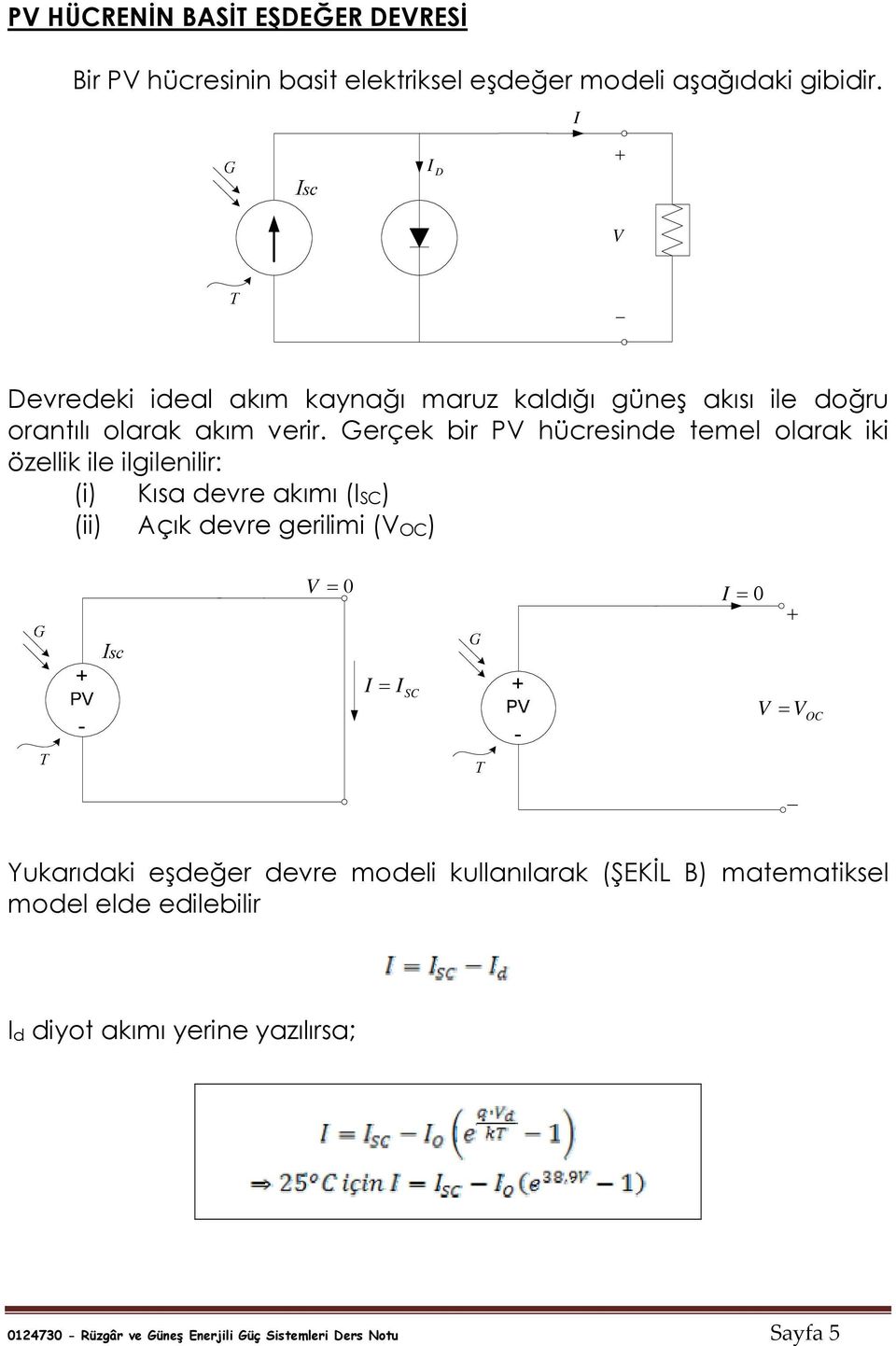 Gerçek bir P hücresinde temel olarak iki özellik ile ilgilenilir: (i) Kısa devre akımı (SC) (ii) Açık devre