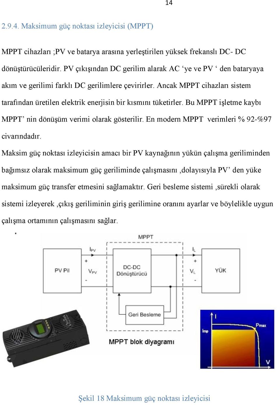 Bu MPPT işletme kaybı MPPT nin dönüşüm verimi olarak gösterilir. En modern MPPT verimleri % 92-%97 civarındadır.