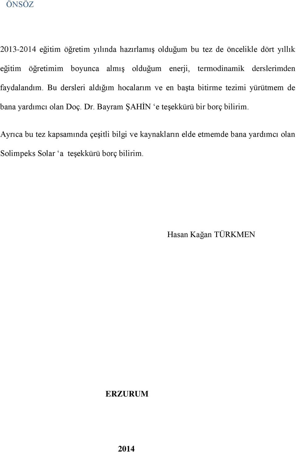 Bu dersleri aldığım hocalarım ve en başta bitirme tezimi yürütmem de bana yardımcı olan Doç. Dr.