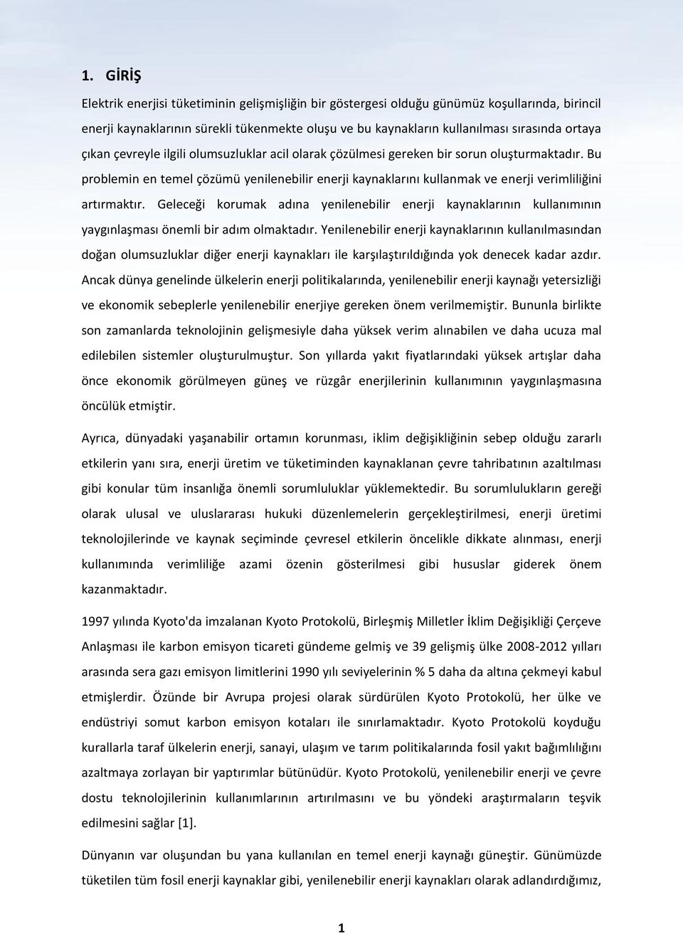 Bu problemin en temel çözümü yenilenebilir enerji kaynaklarını kullanmak ve enerji verimliliğini artırmaktır.