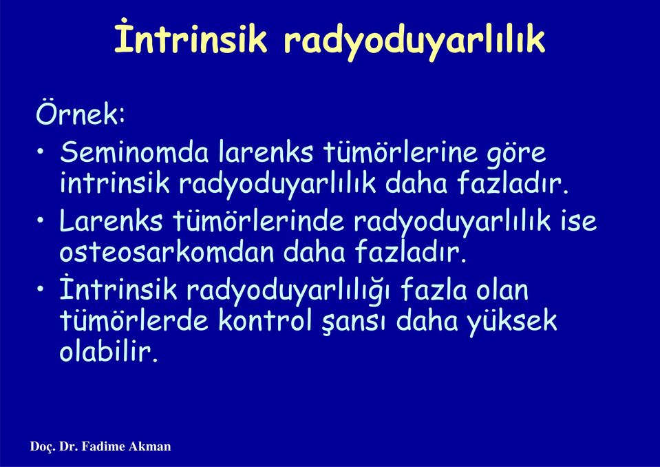 Larenks tümörlerinde radyoduyarlılık ise osteosarkomdan daha