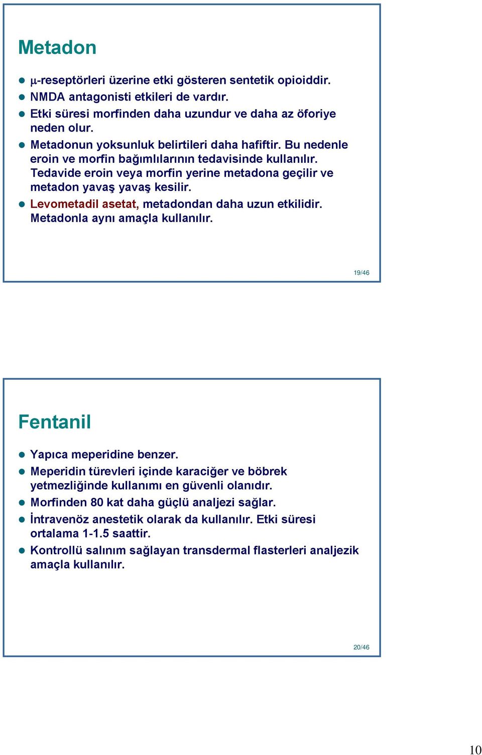 Levometadil asetat, metadondan daha uzun etkilidir. Metadonla aynı amaçla kullanılır. 19 19/46 Fentanil Yapıca meperidine benzer.