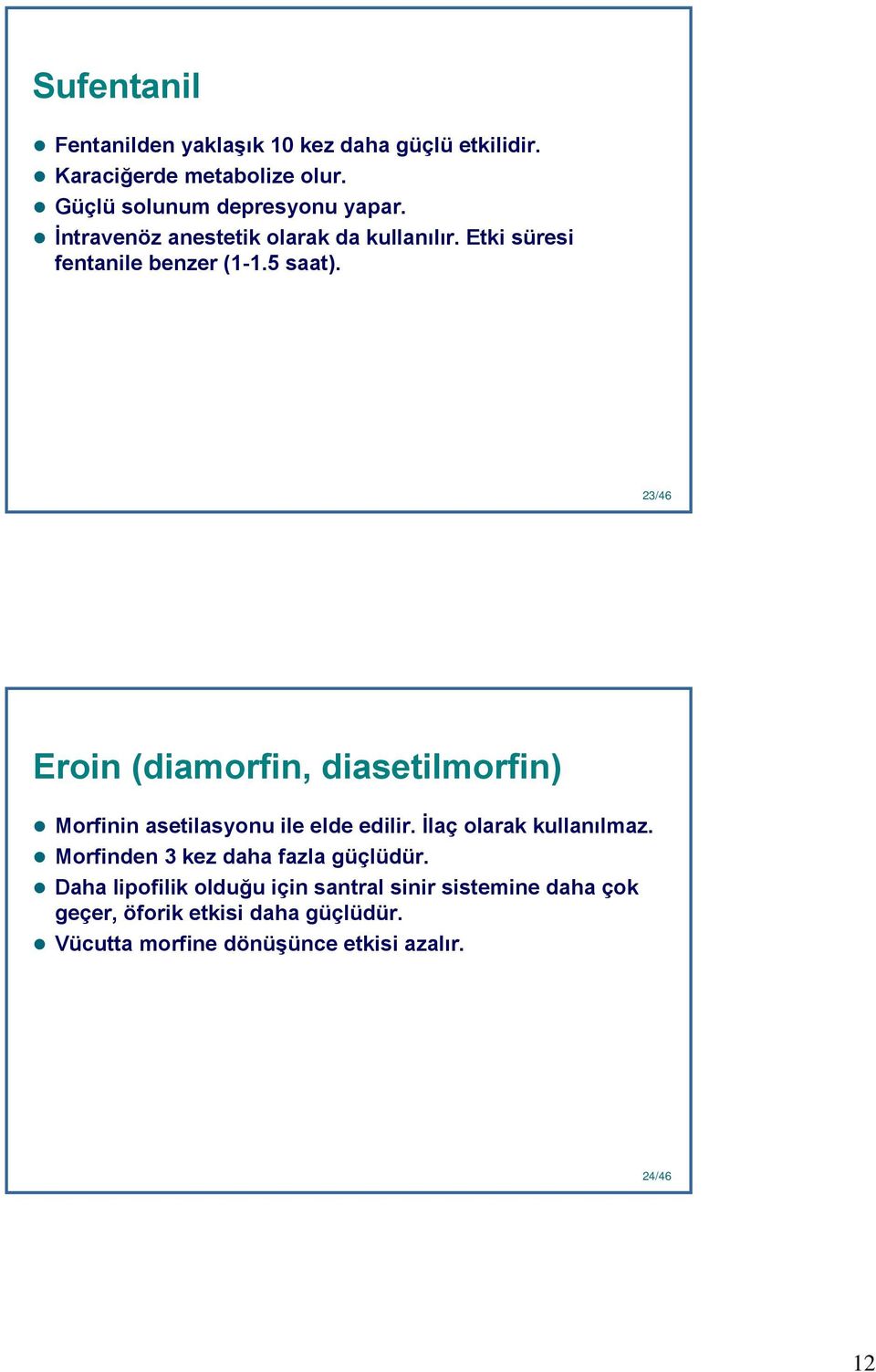 23 23/46 Eroin (diamorfin, diasetilmorfin) Morfinin asetilasyonu ile elde edilir. İlaç olarak kullanılmaz.