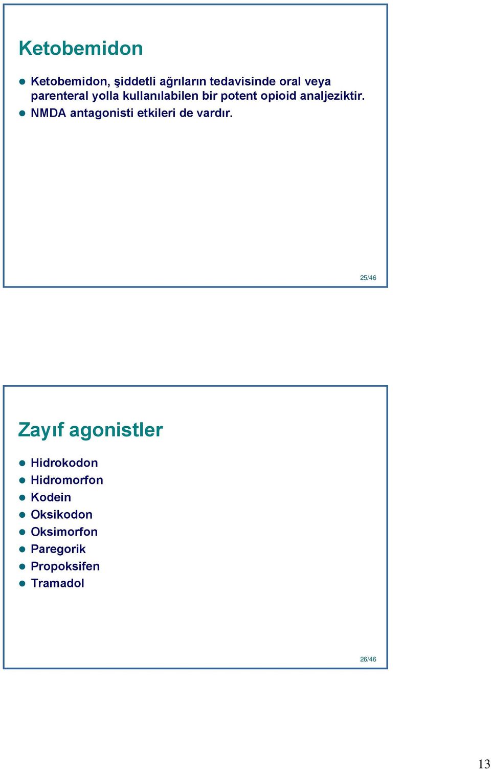 NMDA antagonisti etkileri de vardır.