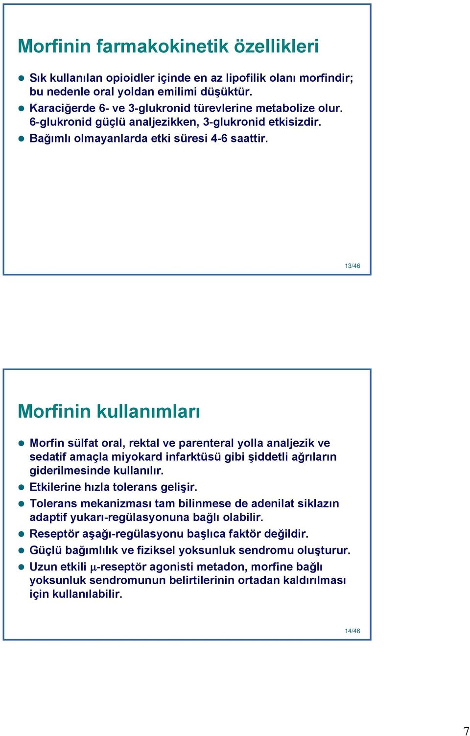 13 13/46 Morfinin kullanımları Morfin sülfat oral, rektal ve parenteral yolla analjezik ve sedatif amaçla miyokard infarktüsü gibi şiddetli ağrıların giderilmesinde kullanılır.