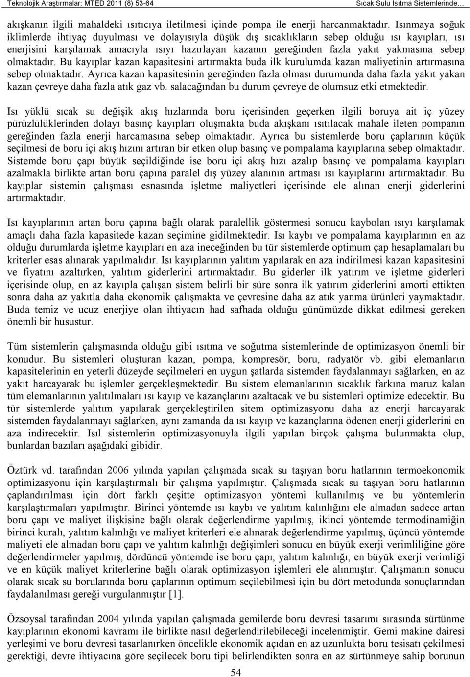 yakmasına sebep olmaktadır. Bu kayıplar kazan kapasitesini artırmakta buda ilk kurulumda kazan maliyetinin artırmasına sebep olmaktadır.