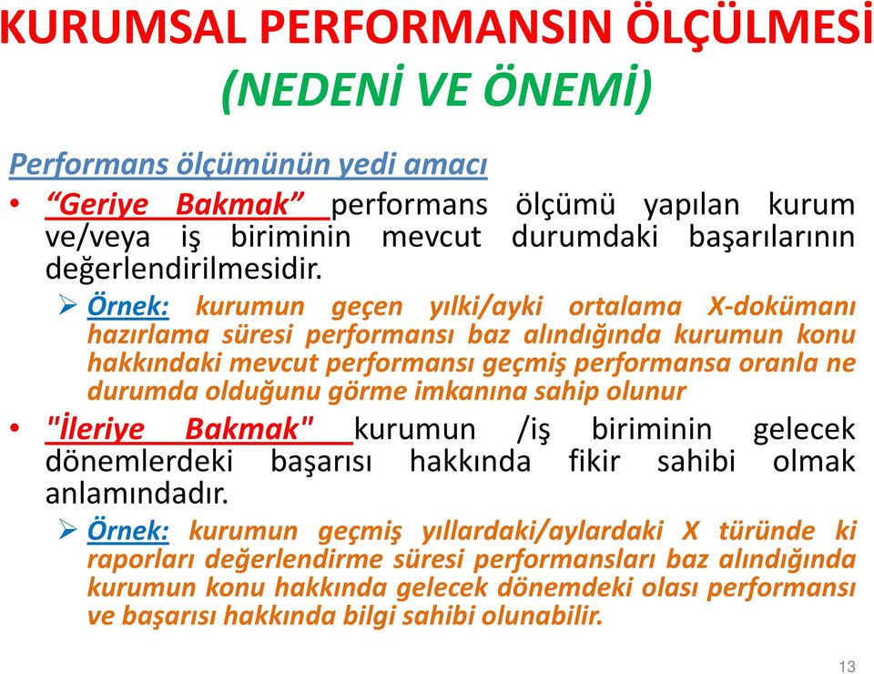 Örnek: kurumun geçen yılki/ayki ortalama X-dokümanı hazırlama süresi performansı baz alındığında kurumun konu hakkındaki mevcut performansı geçmiş performansa oranla ne durumda olduğunu