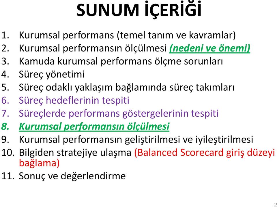 Süreç hedeflerinin tespiti 7. Süreçlerde performans göstergelerinin tespiti 8. Kurumsal performansın ölçülmesi 9.