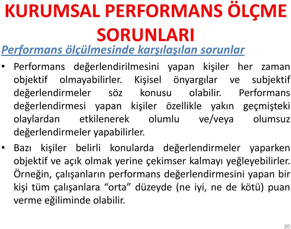 Performans değerlendirmesi yapan kişiler özellikle yakın geçmişteki olaylardan etkilenerek olumlu ve/veya olumsuz değerlendirmeler yapabilirler.