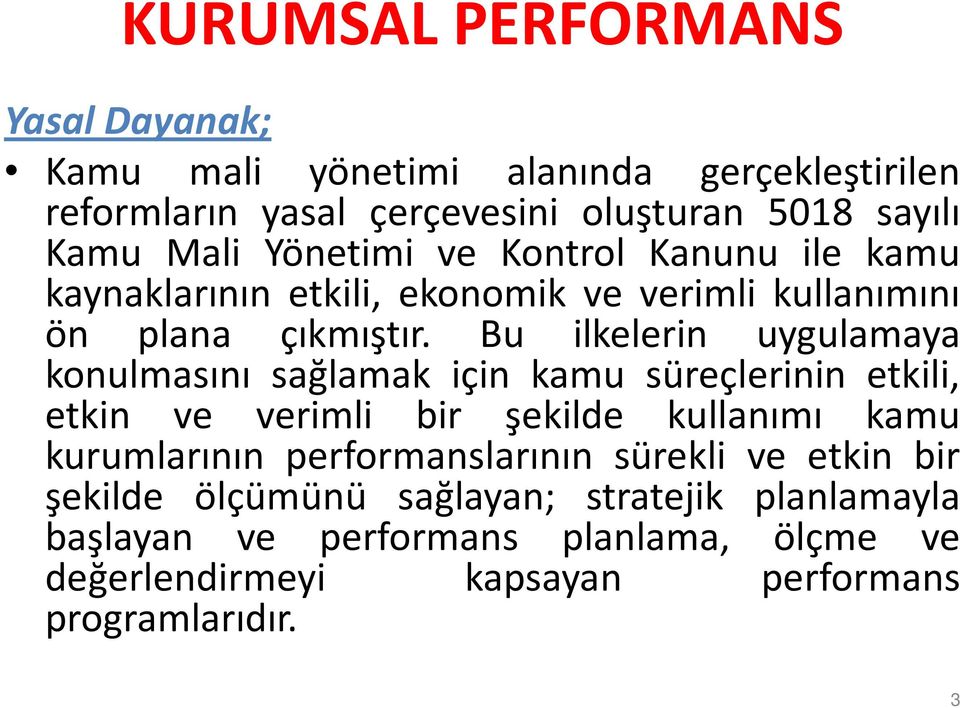 Bu ilkelerin uygulamaya konulmasını sağlamak için kamu süreçlerinin etkili, etkin ve verimli bir şekilde kullanımı kamu kurumlarının