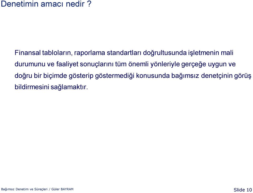 durumunu ve faaliyet sonuçlarını tüm önemli yönleriyle gerçeğe uygun ve doğru