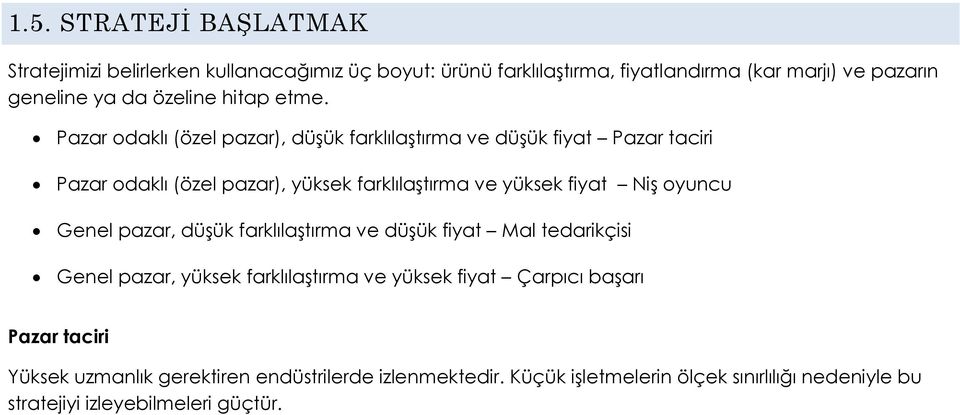 Pazar odaklı (özel pazar), düşük farklılaştırma ve düşük fiyat Pazar taciri Pazar odaklı (özel pazar), yüksek farklılaştırma ve yüksek fiyat Niş