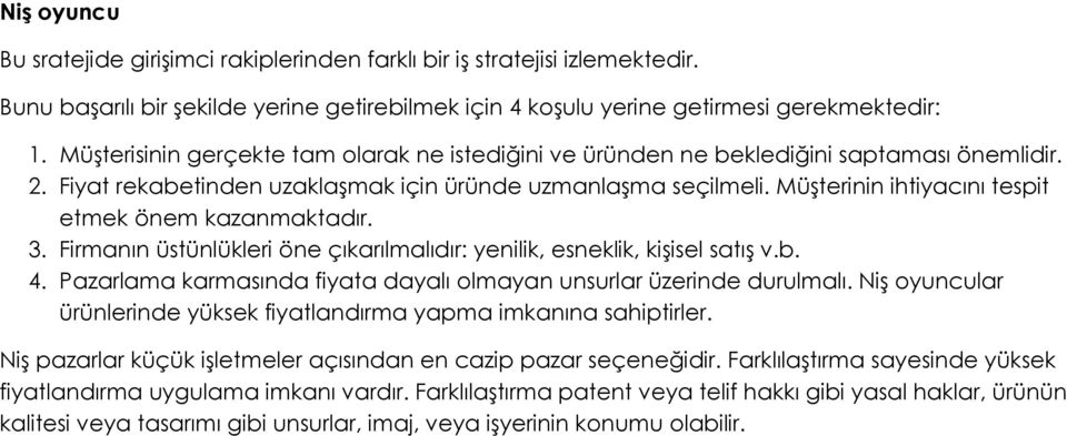 Müşterinin ihtiyacını tespit etmek önem kazanmaktadır. 3. Firmanın üstünlükleri öne çıkarılmalıdır: yenilik, esneklik, kişisel satış v.b. 4.