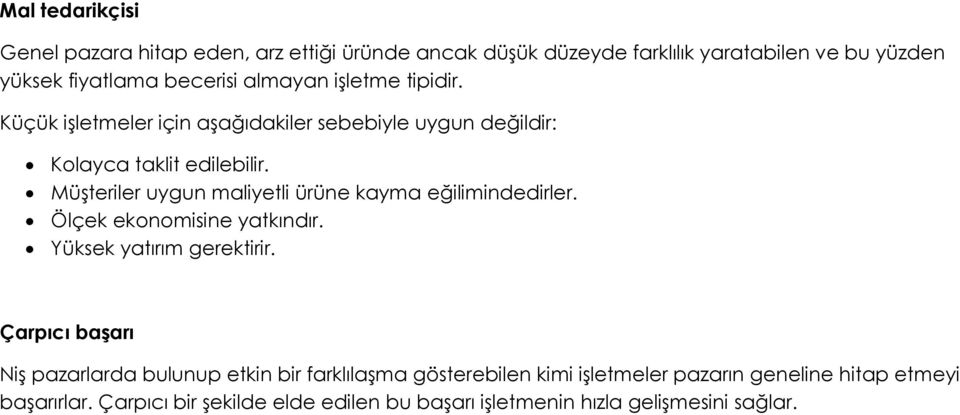 Müşteriler uygun maliyetli ürüne kayma eğilimindedirler. Ölçek ekonomisine yatkındır. Yüksek yatırım gerektirir.