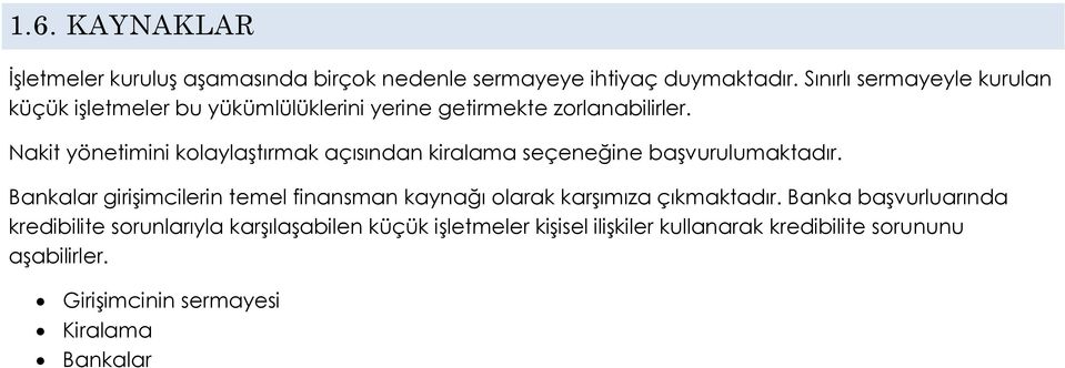 Nakit yönetimini kolaylaştırmak açısından kiralama seçeneğine başvurulumaktadır.