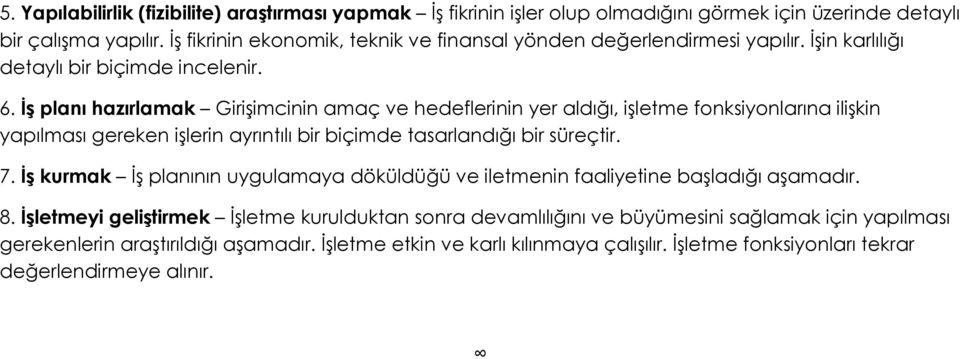 İş planı hazırlamak Girişimcinin amaç ve hedeflerinin yer aldığı, işletme fonksiyonlarına ilişkin yapılması gereken işlerin ayrıntılı bir biçimde tasarlandığı bir süreçtir. 7.