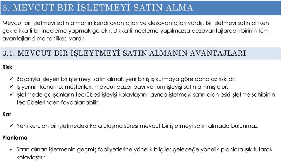 MEVCUT BİR İŞLEYTMEYİ SATIN ALMANIN AVANTAJLARI Risk Kar Başarıyla işleyen bir işletmeyi satın almak yeni bir iş iş kurmaya göre daha az risklidir.