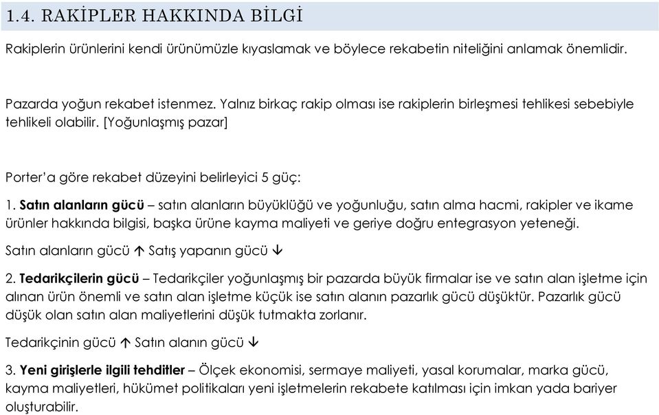 Satın alanların gücü satın alanların büyüklüğü ve yoğunluğu, satın alma hacmi, rakipler ve ikame ürünler hakkında bilgisi, başka ürüne kayma maliyeti ve geriye doğru entegrasyon yeteneği.