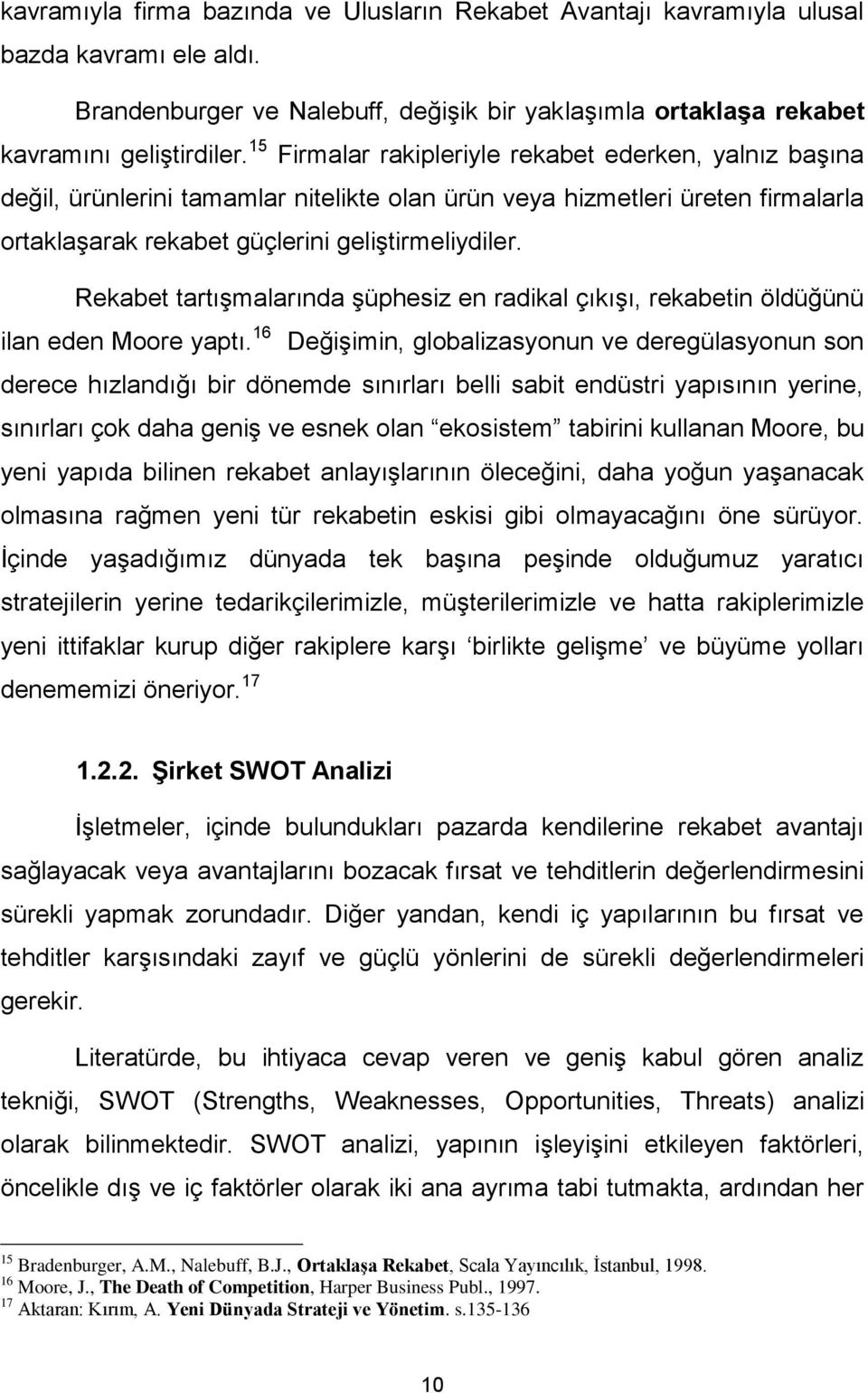 Rekabet tartışmalarında şüphesiz en radikal çıkışı, rekabetin öldüğünü ilan eden Moore yaptı.