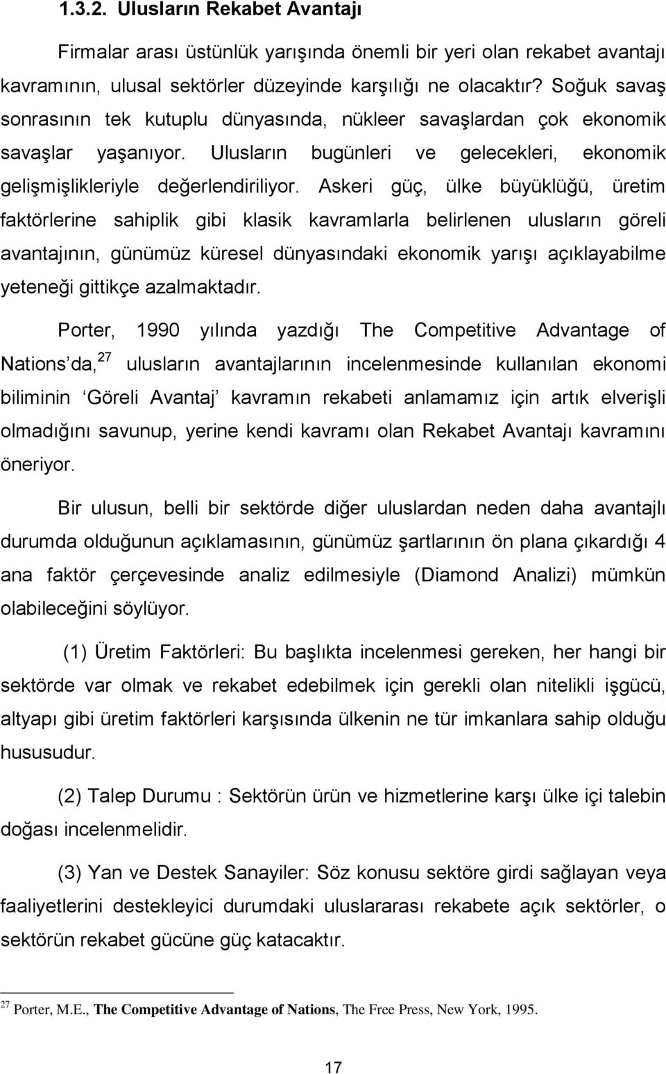 Askeri güç, ülke büyüklüğü, üretim faktörlerine sahiplik gibi klasik kavramlarla belirlenen ulusların göreli avantajının, günümüz küresel dünyasındaki ekonomik yarışı açıklayabilme yeteneği gittikçe