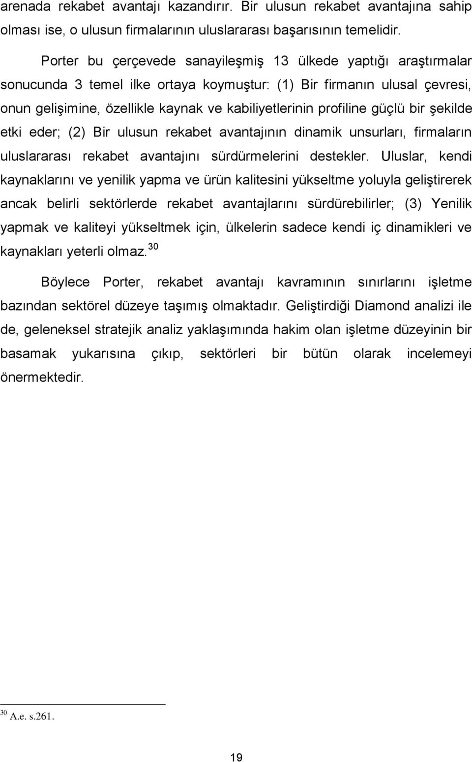 profiline güçlü bir şekilde etki eder; (2) Bir ulusun rekabet avantajının dinamik unsurları, firmaların uluslararası rekabet avantajını sürdürmelerini destekler.