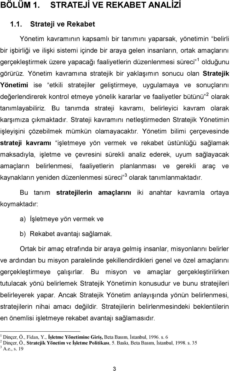 1. Strateji ve Rekabet Yönetim kavramının kapsamlı bir tanımını yaparsak, yönetimin belirli bir işbirliği ve ilişki sistemi içinde bir araya gelen insanların, ortak amaçlarını gerçekleştirmek üzere