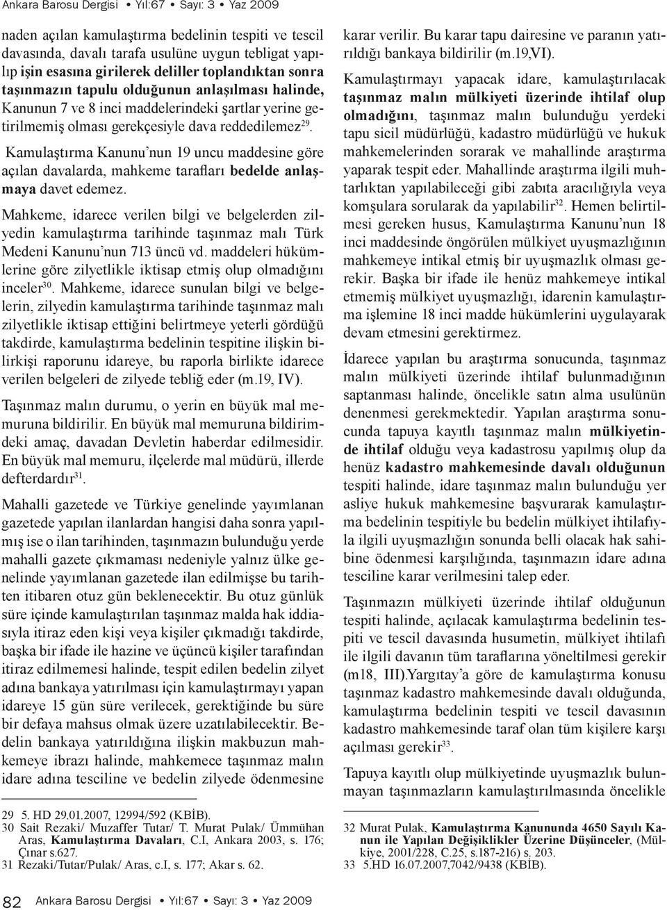 Kamulaştırma Kanunu nun 19 uncu maddesine göre açılan davalarda, mahkeme tarafları bedelde anlaşmaya davet edemez.