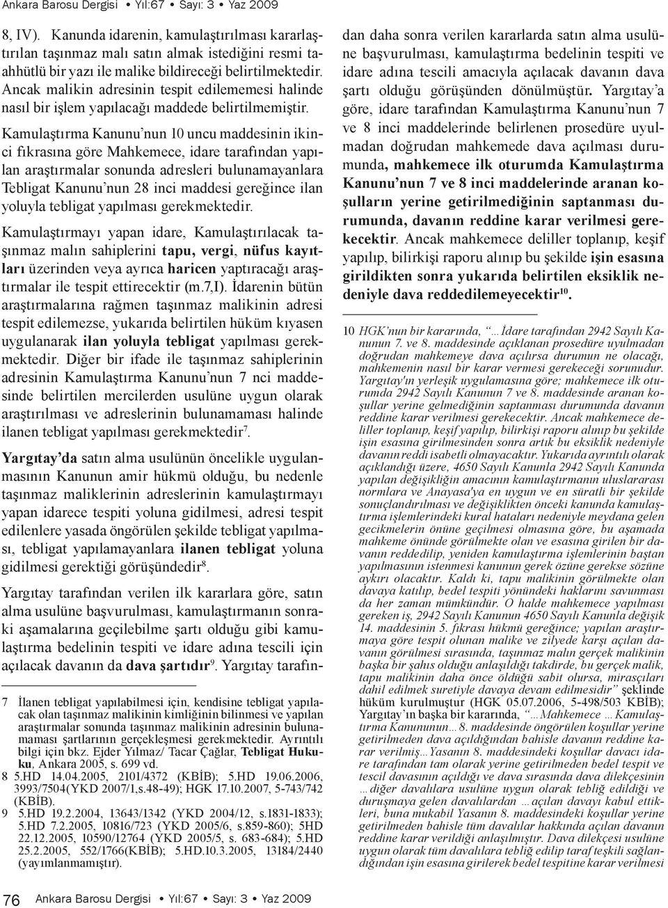 Ancak malikin adresinin tespit edilememesi halinde nasıl bir işlem yapılacağı maddede belirtilmemiştir.