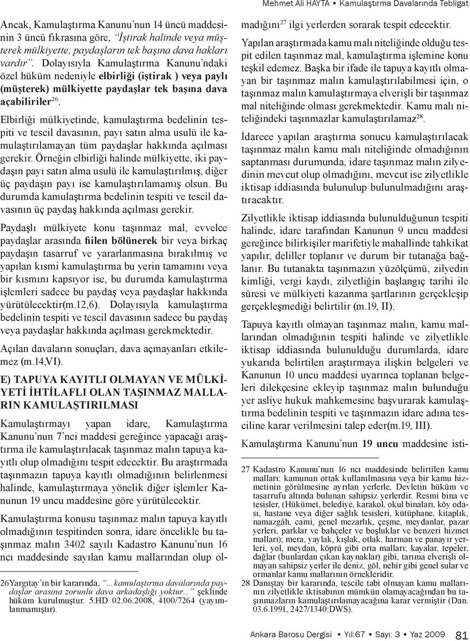 Elbirliği mülkiyetinde, kamulaştırma bedelinin tespiti ve tescil davasının, payı satın alma usulü ile kamulaştırılamayan tüm paydaşlar hakkında açılması gerekir.