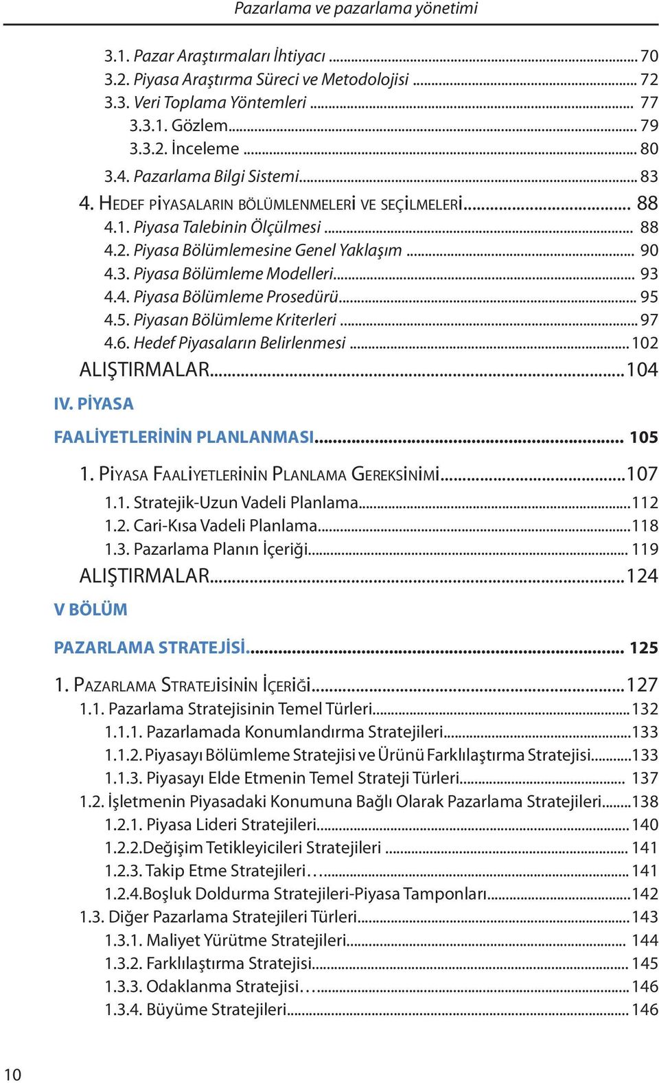 .. 95 4.5. Piyasan Bölümleme Kriterleri... 97 4.6. Hedef Piyasaların Belirlenmesi... 102 ALIŞTIRMALAR... 104 IV. PİYASA FAALİYETLERİNİN PLANLANMASI... 105 1.