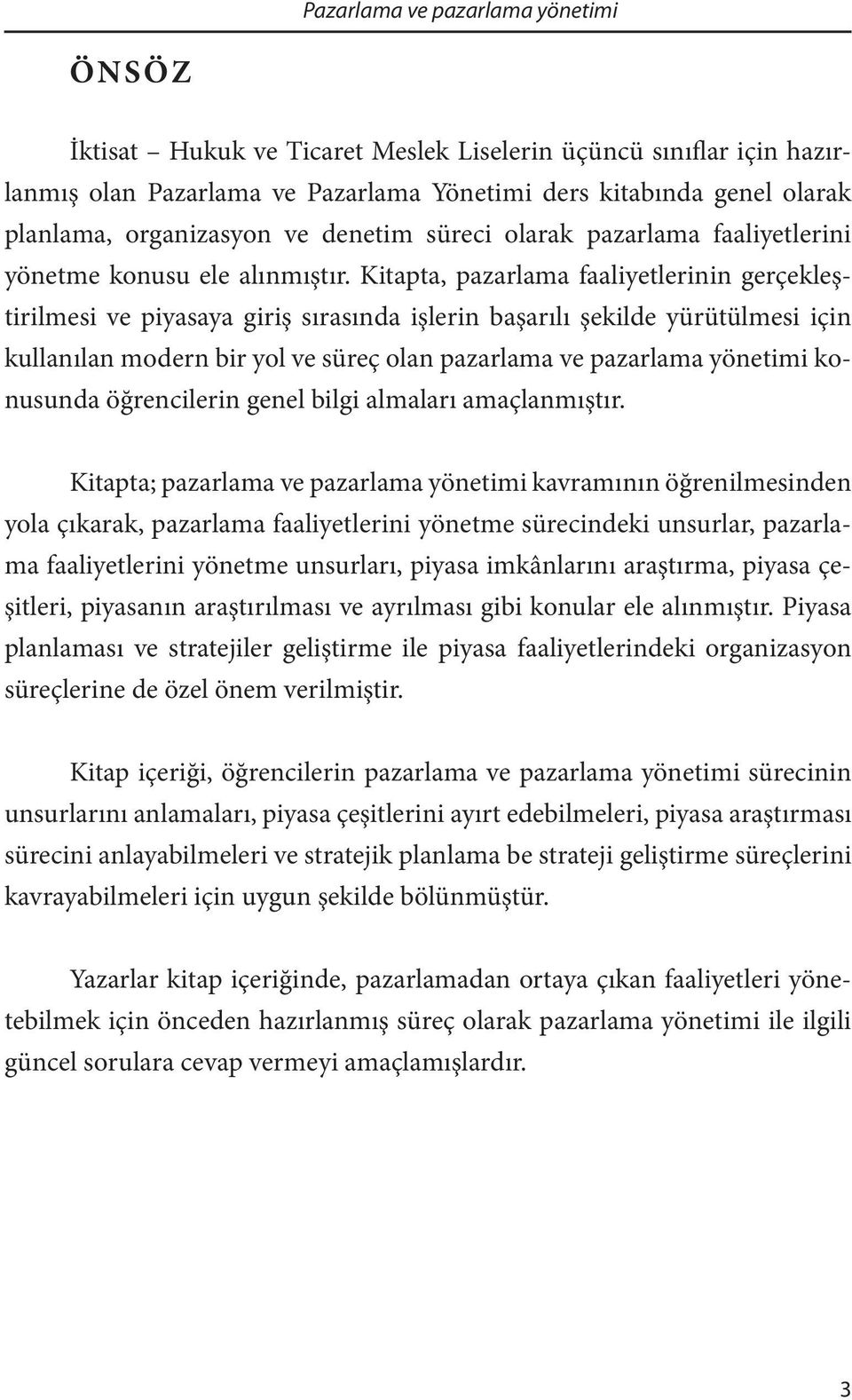 Kitapta, pazarlama faaliyetlerinin gerçekleştirilmesi ve piyasaya giriş sırasında işlerin başarılı şekilde yürütülmesi için kullanılan modern bir yol ve süreç olan pazarlama ve pazarlama yönetimi