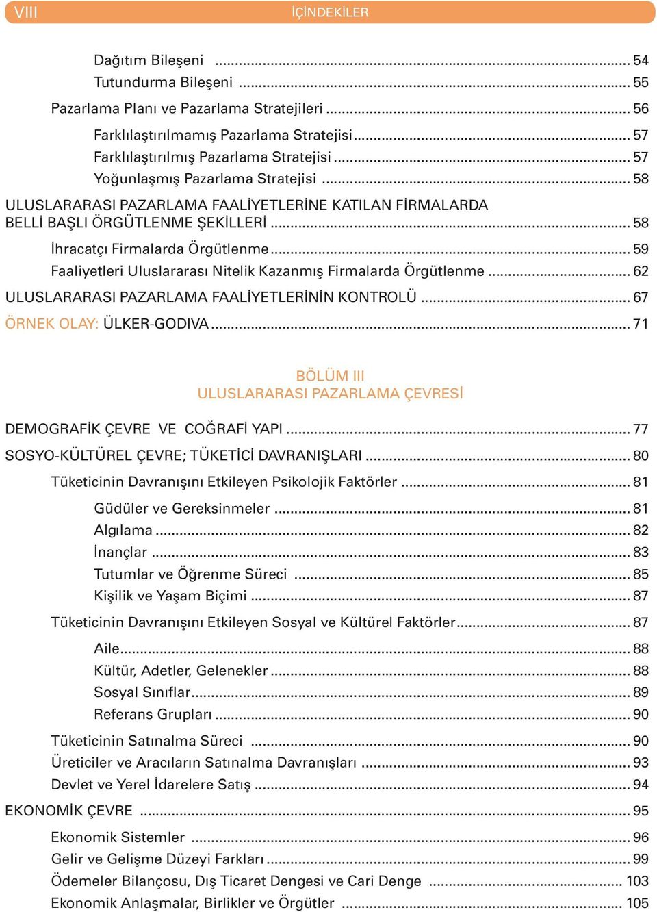 .. 59 Faaliyetleri Uluslararası Nitelik Kazanmış Firmalarda Örgütlenme... 62 ULUSLARARASI PAZARLAMA FAALİYETLERİNİN KONTROLÜ... 67 ÖRNEK OLAY: ÜLKER-GODIVA.