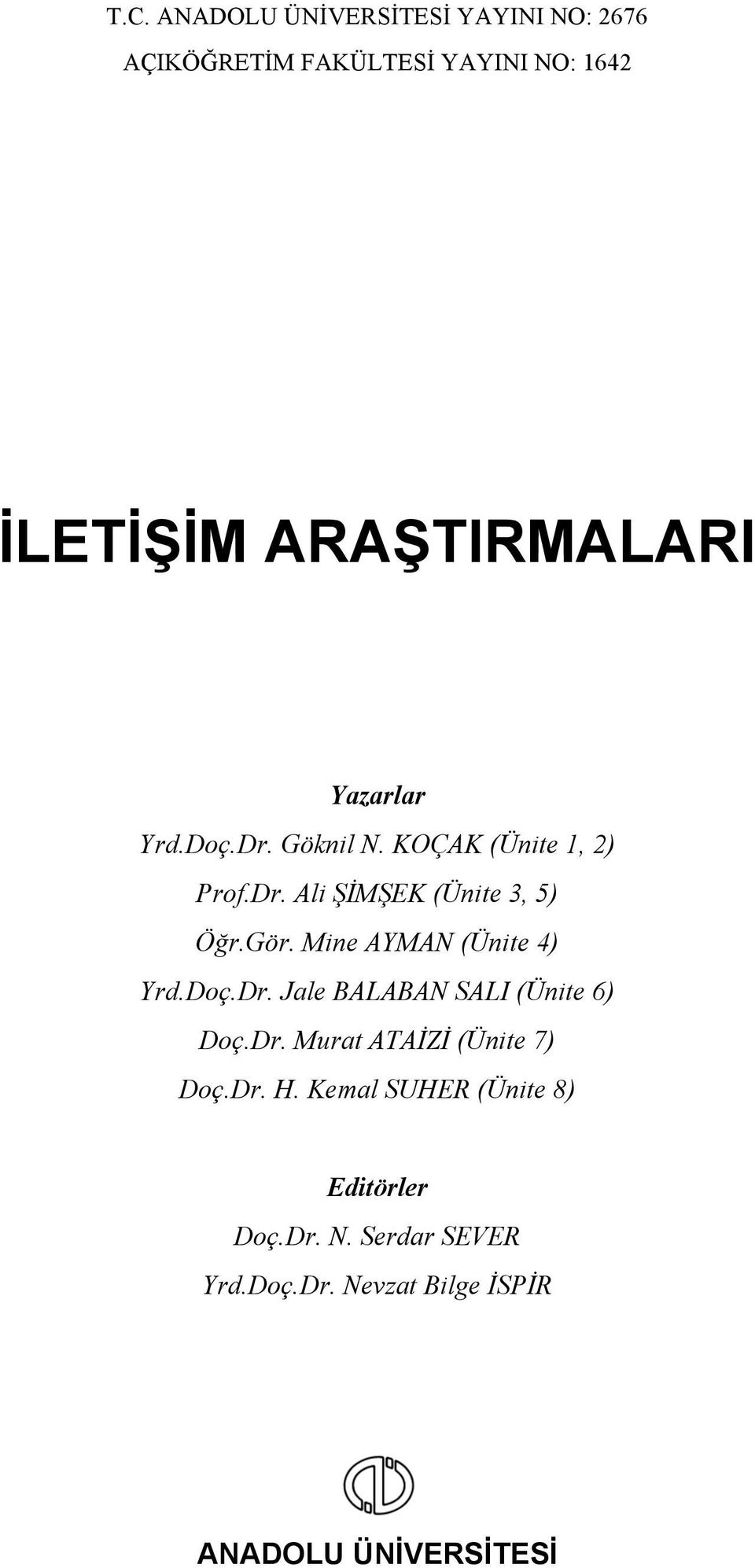 Gör. Mine AYMAN (Ünite 4) Yrd.Doç.Dr. Jale BALABAN SALI (Ünite 6) Doç.Dr. Murat ATAİZİ (Ünite 7) Doç.