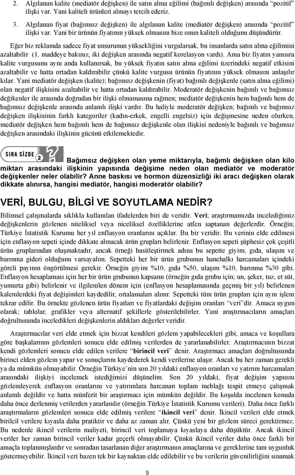 Eğer biz reklamda sadece fiyat unsurunun yüksekliğini vurgularsak, bu insanlarda satın alma eğilimini azaltabilir (1. maddeye bakınız, iki değişken arasında negatif korelasyon vardı).