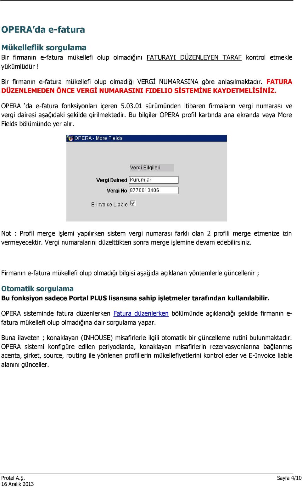 OPERA da e-fatura fonksiyonları içeren 5.03.01 sürümünden itibaren firmaların vergi numarası ve vergi dairesi aşağıdaki şekilde girilmektedir.