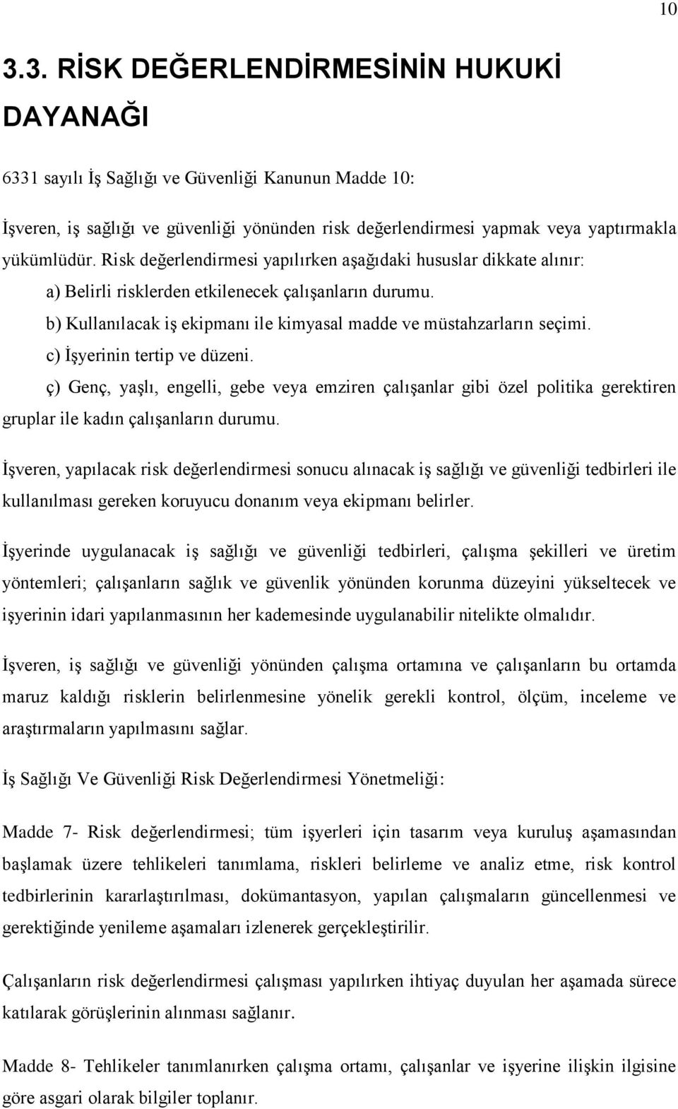 c) İşyerinin tertip ve düzeni. ç) Genç, yaşlı, engelli, gebe veya emziren çalışanlar gibi özel politika gerektiren gruplar ile kadın çalışanların durumu.