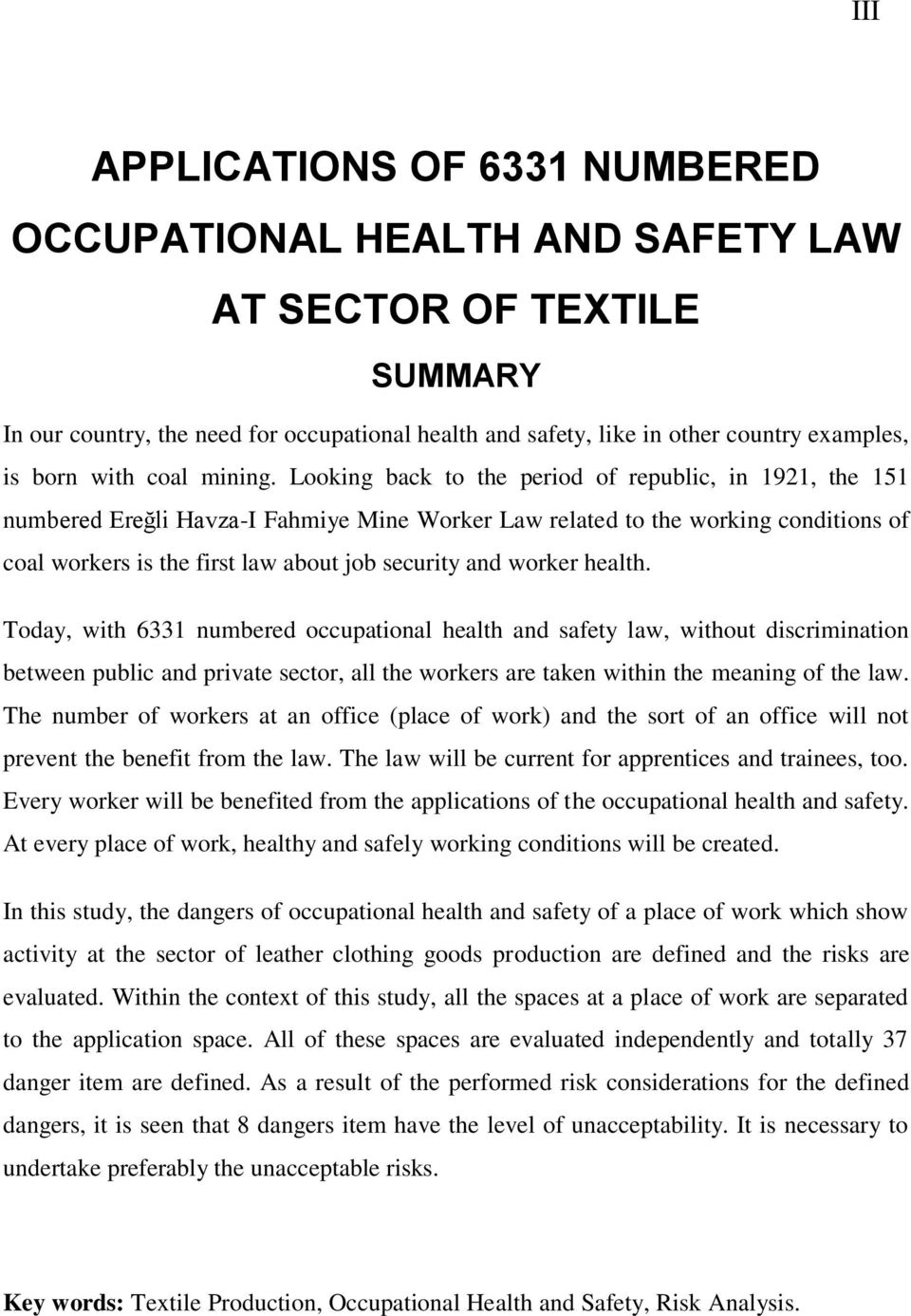 Looking back to the period of republic, in 1921, the 151 numbered Ereğli Havza-I Fahmiye Mine Worker Law related to the working conditions of coal workers is the first law about job security and