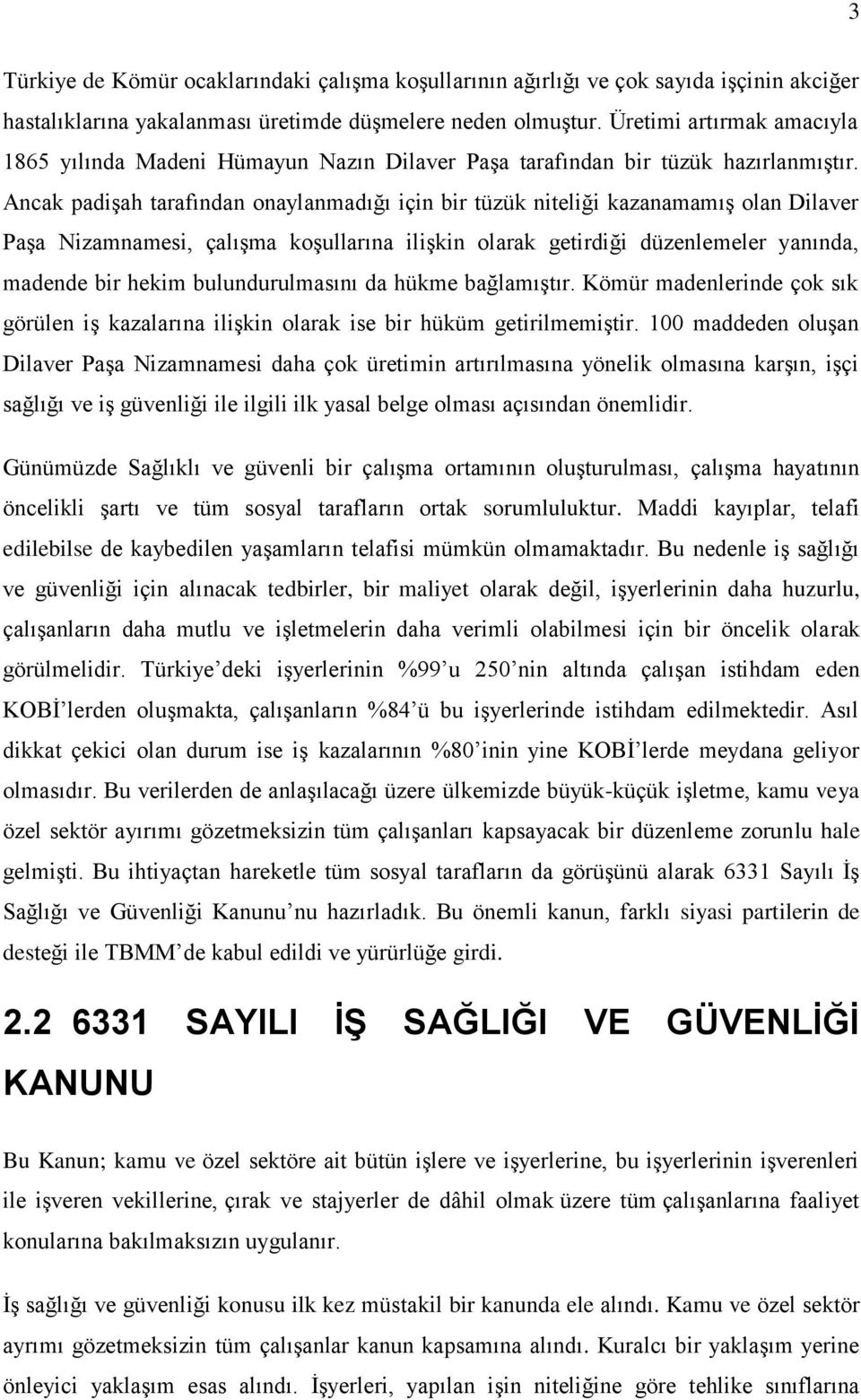 Ancak padişah tarafından onaylanmadığı için bir tüzük niteliği kazanamamış olan Dilaver Paşa Nizamnamesi, çalışma koşullarına ilişkin olarak getirdiği düzenlemeler yanında, madende bir hekim