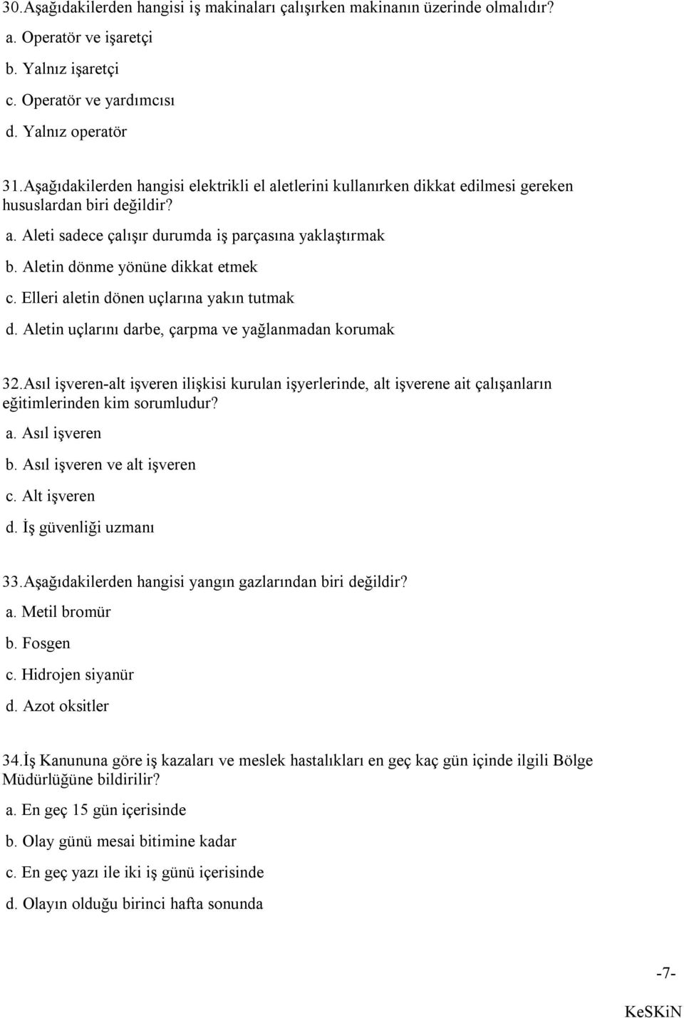 Aletin dönme yönüne dikkat etmek c. Elleri aletin dönen uçlarına yakın tutmak d. Aletin uçlarını darbe, çarpma ve yağlanmadan korumak 32.