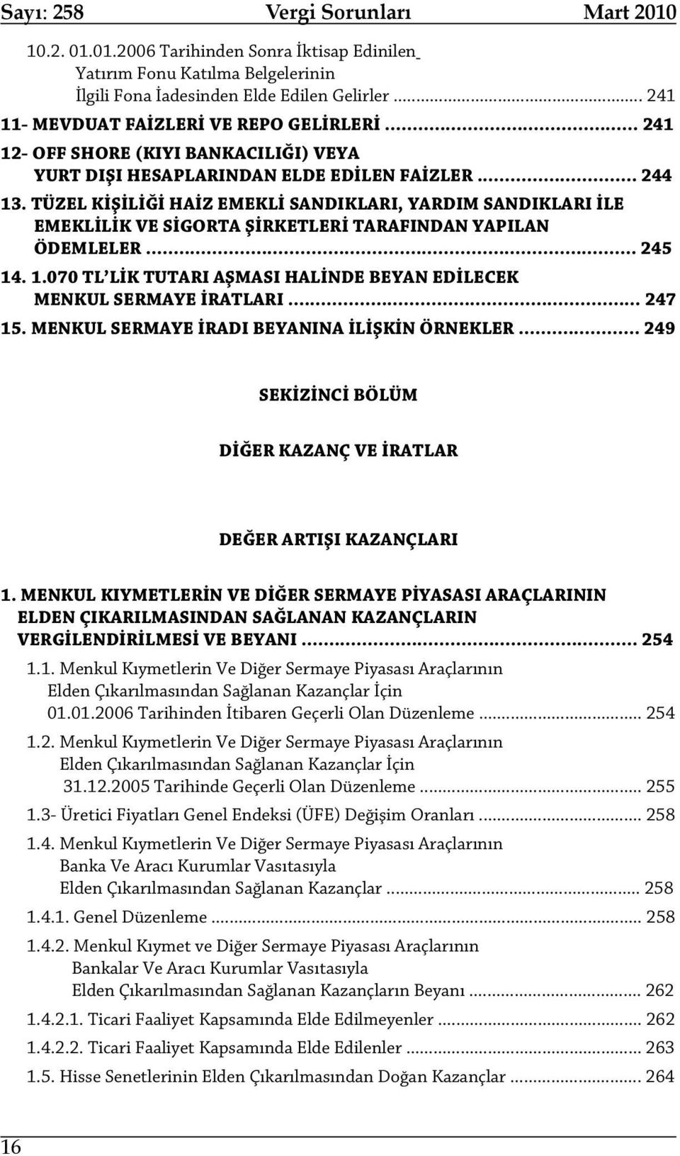 TÜZEL KİŞİLİĞİ HAİZ EMEKLİ SANDIKLARI, YARDIM SANDIKLARI İLE EMEKLİLİK VE SİGORTA ŞİRKETLERİ TARAFINDAN YAPILAN ÖDEMLELER... 245 14