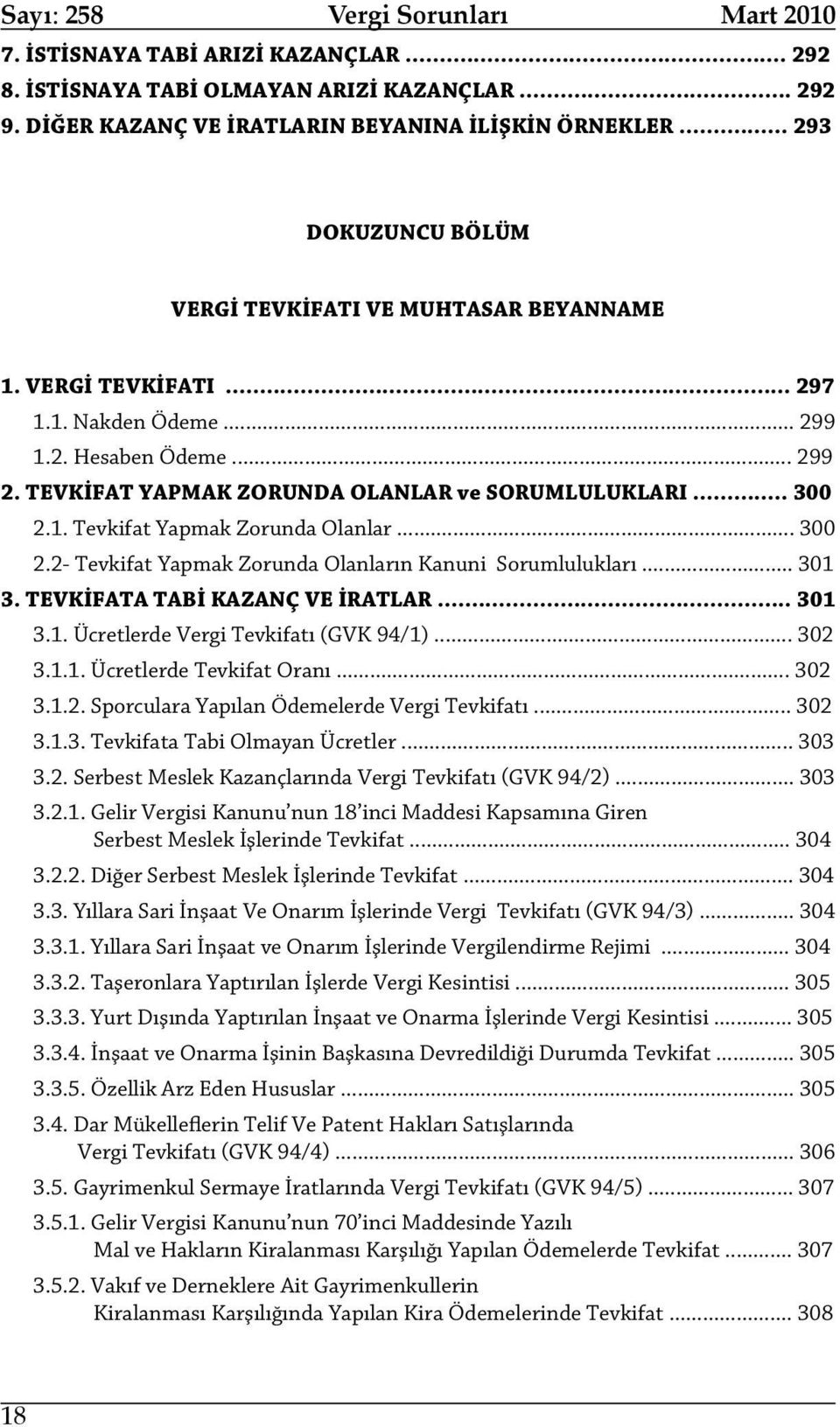 1. Tevkifat Yapmak Zorunda Olanlar... 300 2.2- Tevkifat Yapmak Zorunda Olanların Kanuni Sorumlulukları... 301 3. TEVKİFATA TABİ KAZANÇ VE İRATLAR... 301 3.1. Ücretlerde Vergi Tevkifatı (GVK 94/1).