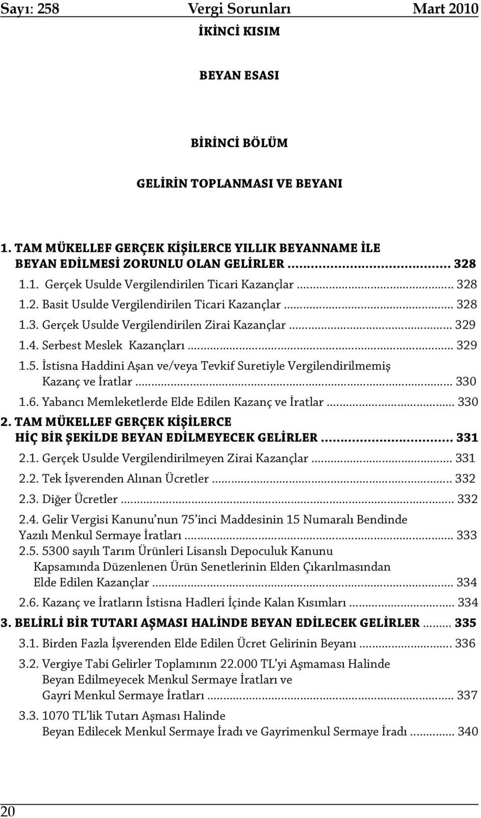 İstisna Haddini Aşan ve/veya Tevkif Suretiyle Vergilendirilmemiş Kazanç ve İratlar... 330 1.6. Yabancı Memleketlerde Elde Edilen Kazanç ve İratlar... 330 2.