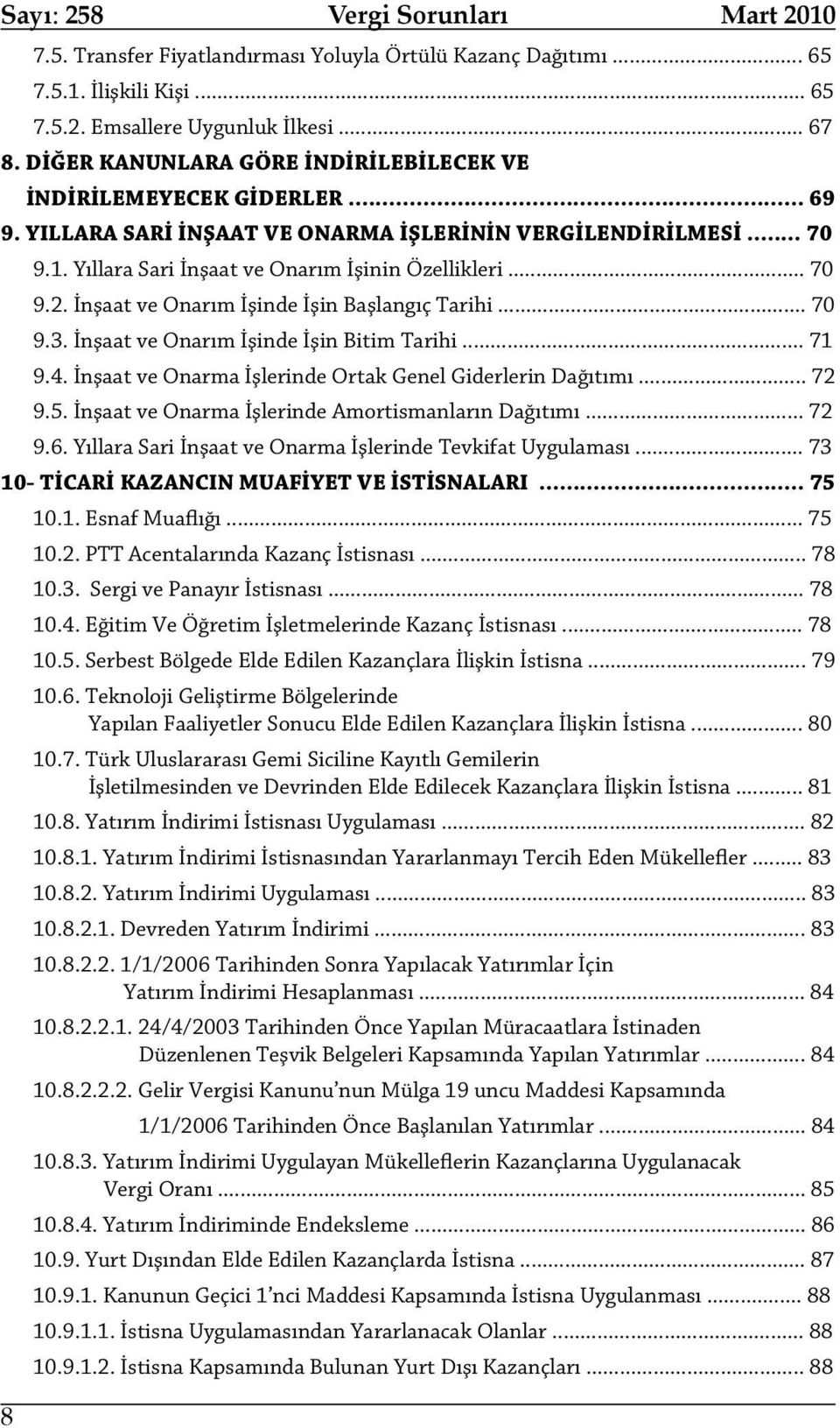 İnşaat ve Onarım İşinde İşin Başlangıç Tarihi... 70 9.3. İnşaat ve Onarım İşinde İşin Bitim Tarihi... 71 9.4. İnşaat ve Onarma İşlerinde Ortak Genel Giderlerin Dağıtımı... 72 9.5.