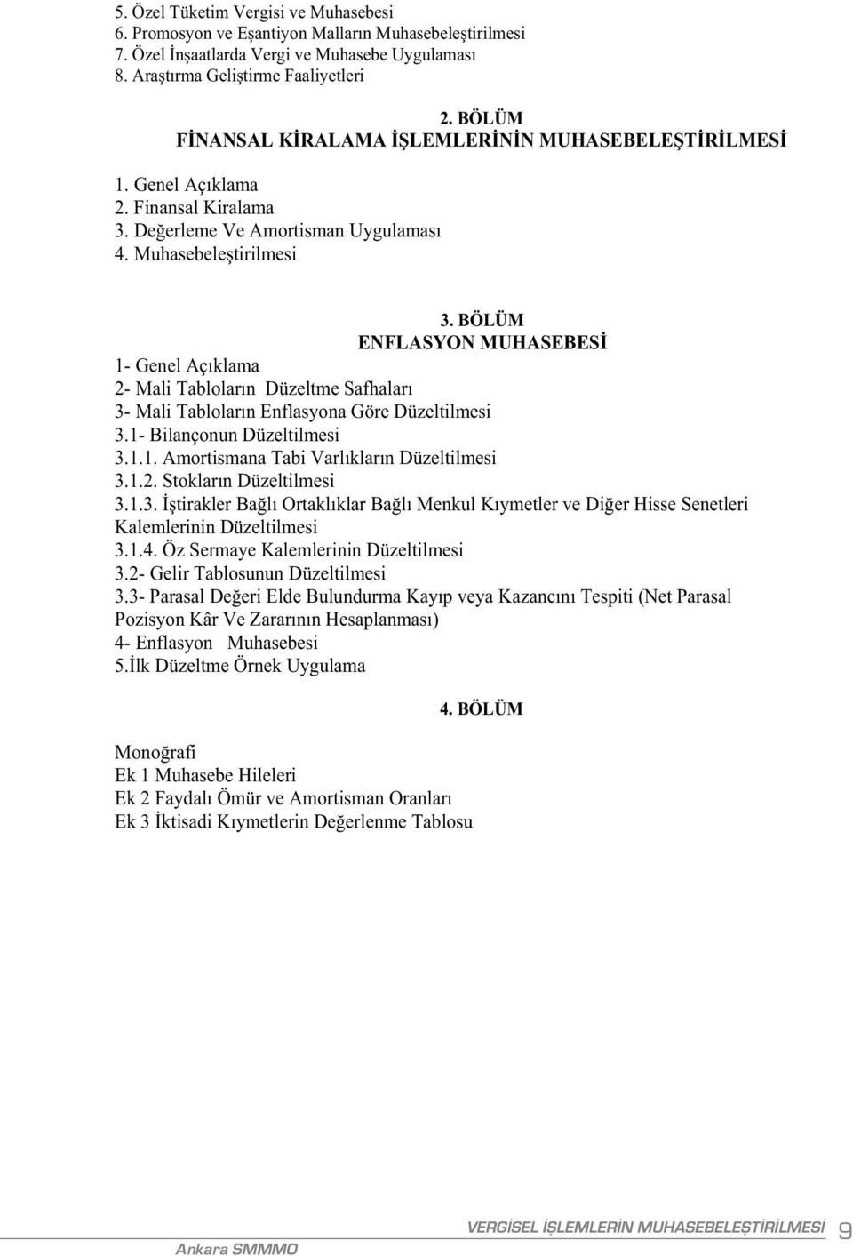 BÖLÜM ENFLASYON MUHASEBES 1- Genel Aç klama 2- Mali Tablolar n Düzeltme Safhalar 3- Mali Tablolar n Enflasyona Göre Düzeltilmesi 3.1- Bilançonun Düzeltilmesi 3.1.1. Amortismana Tabi Varl klar n Düzeltilmesi 3.